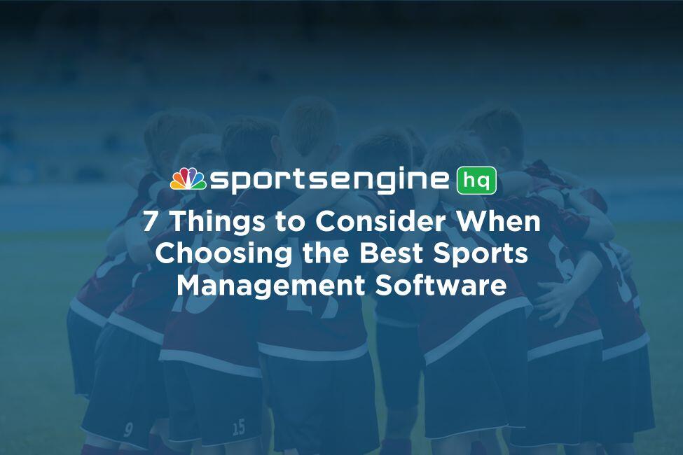 7 Things to Consider When Choosing the Best Sports Management Software