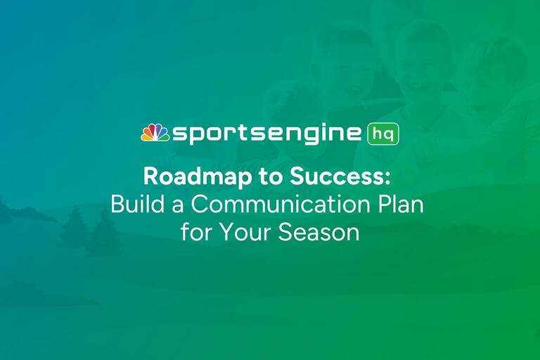 SportsEngine HQ Roadmap: Step 6 – Build Your Communication Plan